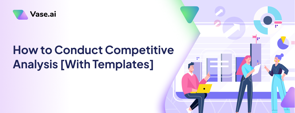 How to Conduct Competitive Analysis [With Templates]